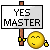 Yes, Master